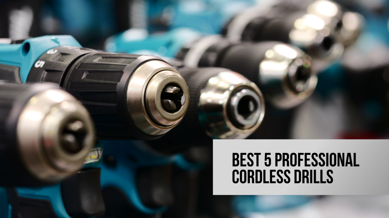 Best 5 Professional Cordless Drills